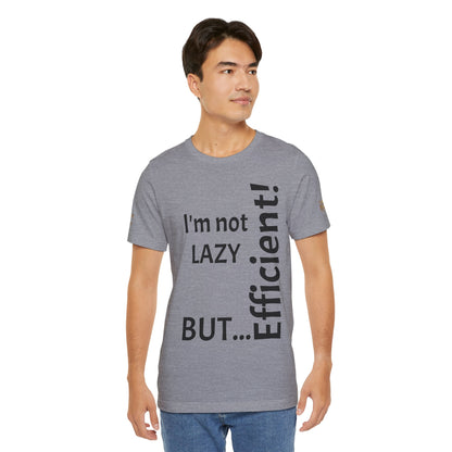 "I'm not lazy, but efficient!" - T-shirt Unissexo Clássico