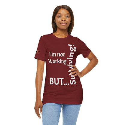 "I'm Not Working, But... Surviving!"  - T-shirt Unissexo Clássico