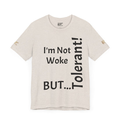 "I'm Not Woke, But Tolerant!"  - T-shirt Unissexo Clássico