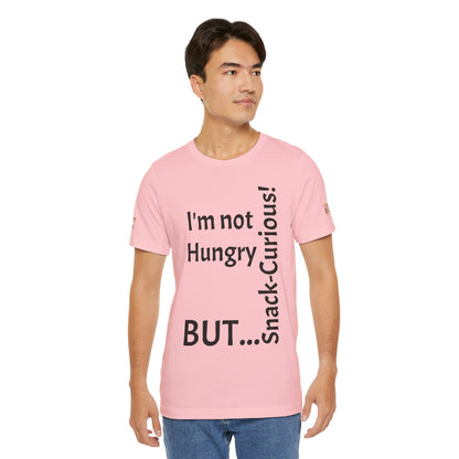 "I'm not hungry, but... Snack-Curious!" - T-shirt Unissexo Clássico