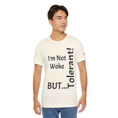 "I'm Not Woke, But Tolerant!"  - T-shirt Unissexo Clássico