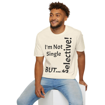 "I'm Not Single, But... Selective!" - T-Shirt Unissexo de Algodão Suave