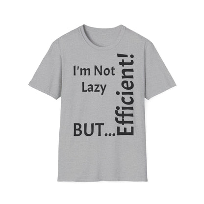 I'm Not Lazy, But Efficient! - T-Shirt Unissexo de Algodão Suave