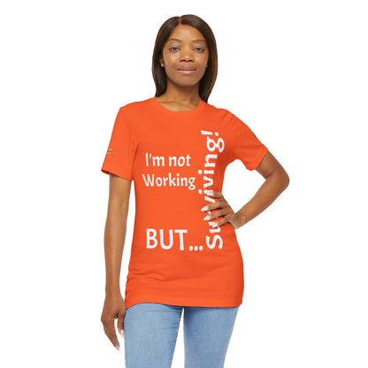 "I'm Not Working, But... Surviving!"  - T-shirt Unissexo Clássico