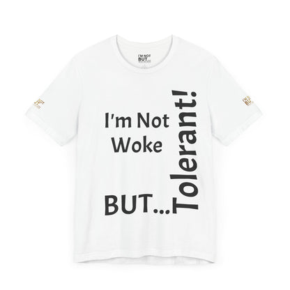 "I'm Not Woke, But Tolerant!"  - T-shirt Unissexo Clássico