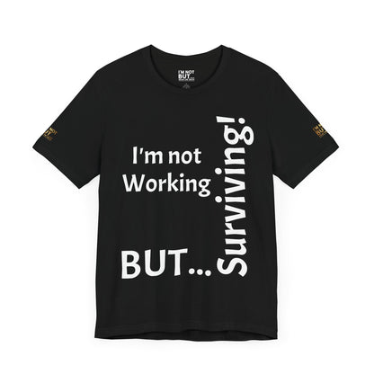 "I'm Not Working, But... Surviving!"  - T-shirt Unissexo Clássico