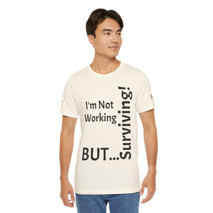 "I'm Not Working, But... Surviving!"   - T-shirt Unissexo Clássico