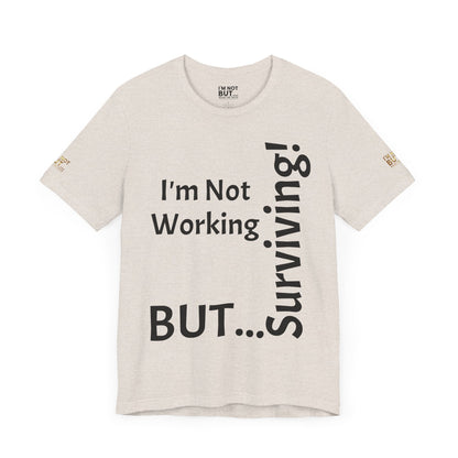 "I'm Not Working, But... Surviving!"   - T-shirt Unissexo Clássico