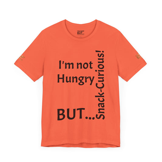 "I'm not hungry, but... Snack-Curious!" - T-shirt Unissexo Clássico