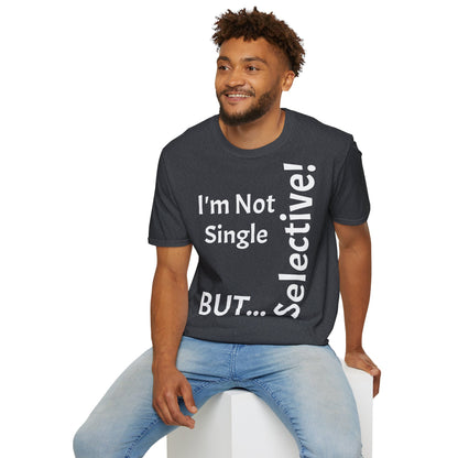 "I'm Not Single, But... Selective!" - T-Shirt Unissexo de Algodão Suave