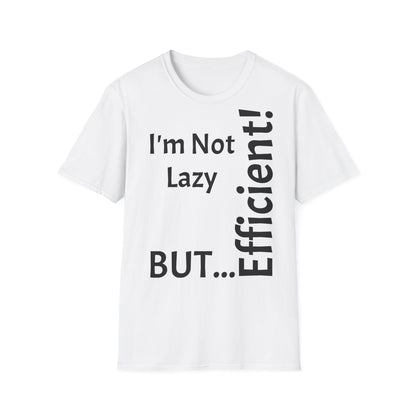 I'm Not Lazy, But Efficient! - T-Shirt Unissexo de Algodão Suave