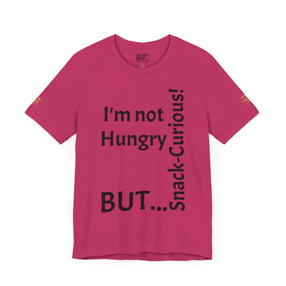 "I'm not hungry, but... Snack-Curious!" - T-shirt Unissexo Clássico