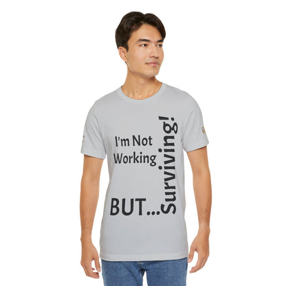 "I'm Not Working, But... Surviving!"   - T-shirt Unissexo Clássico