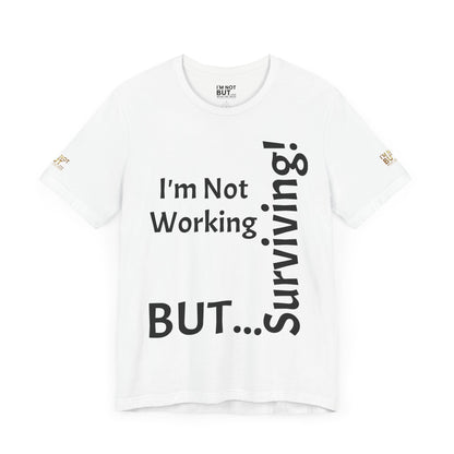 "I'm Not Working, But... Surviving!"   - T-shirt Unissexo Clássico