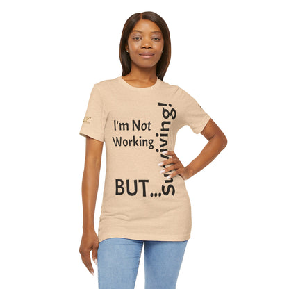 "I'm Not Working, But... Surviving!"   - T-shirt Unissexo Clássico