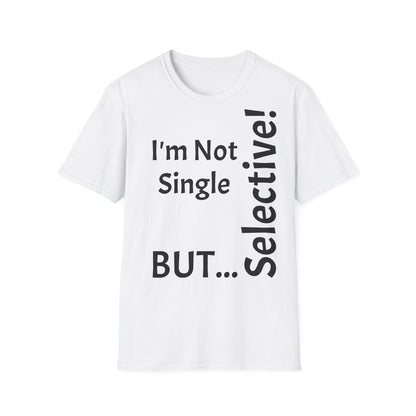 "I'm Not Single, But... Selective!" - T-Shirt Unissexo de Algodão Suave