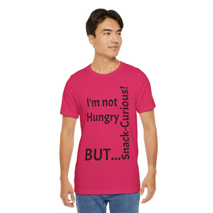 "I'm not hungry, but... Snack-Curious!" - T-shirt Unissexo Clássico