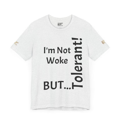 "I'm Not Woke, But Tolerant!"  - T-shirt Unissexo Clássico