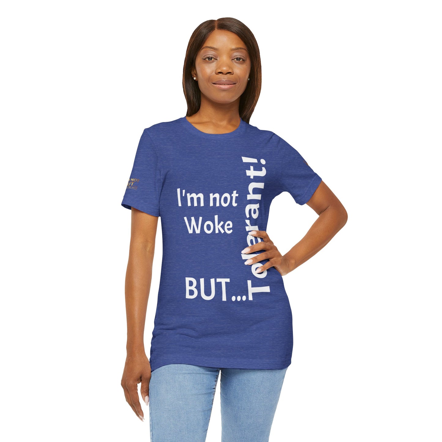 "I'm Not Woke, But Tolerant!"  - T-shirt Unissexo Clássico