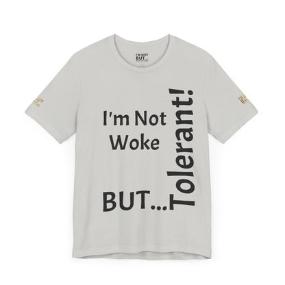 "I'm Not Woke, But Tolerant!"  - T-shirt Unissexo Clássico