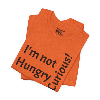 "I'm not hungry, but... Snack-Curious!" - T-shirt Unissexo Clássico