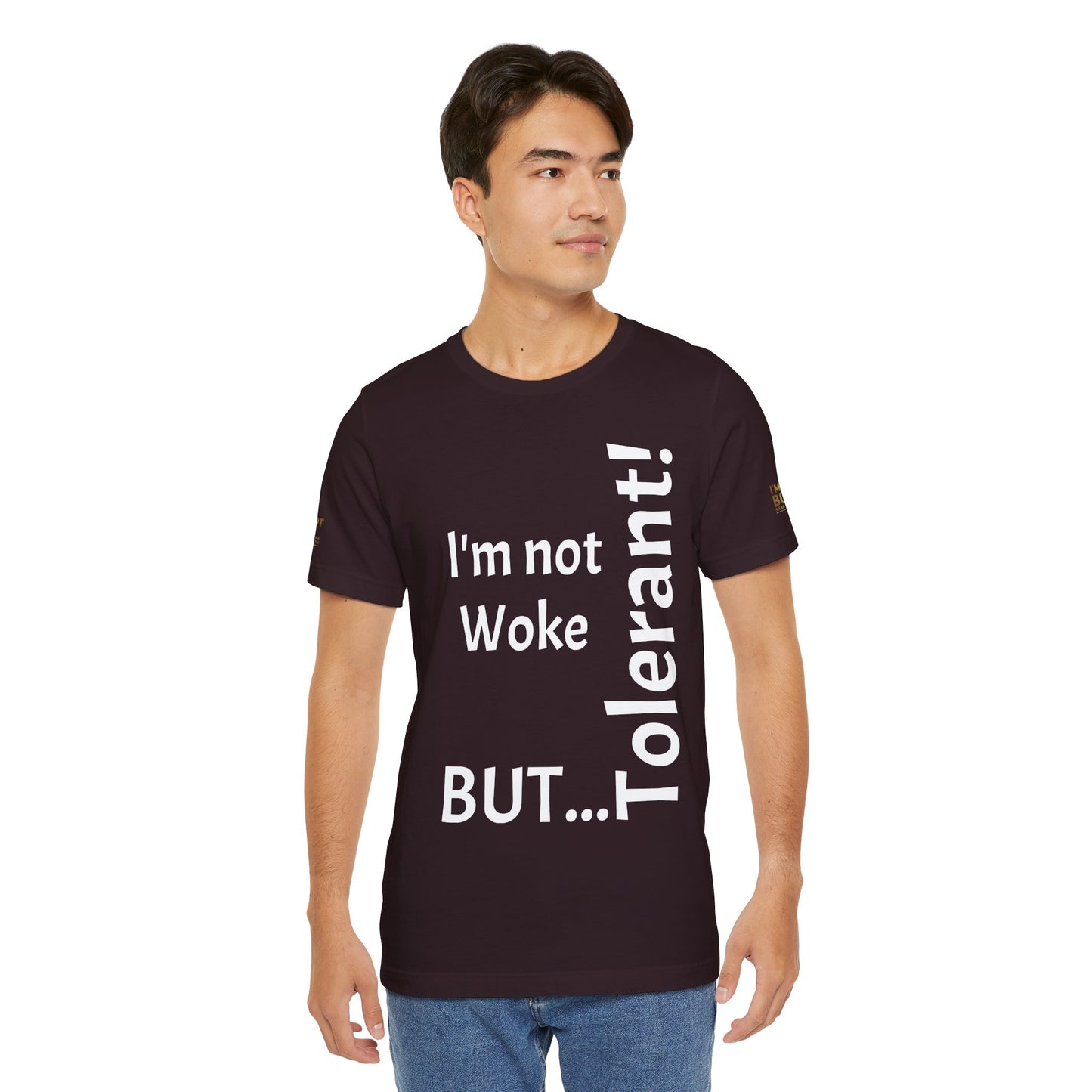 "I'm Not Woke, But Tolerant!"  - T-shirt Unissexo Clássico