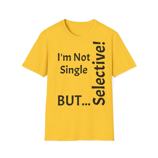 "I'm Not Single, But... Selective!" - T-Shirt Unissexo de Algodão Suave