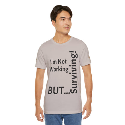 "I'm Not Working, But... Surviving!"   - T-shirt Unissexo Clássico