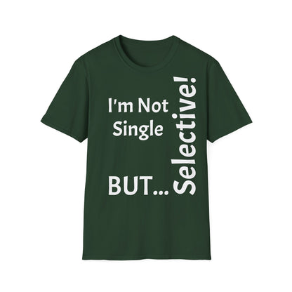 "I'm Not Single, But... Selective!" - T-Shirt Unissexo de Algodão Suave