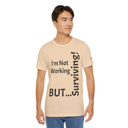 "I'm Not Working, But... Surviving!"   - T-shirt Unissexo Clássico