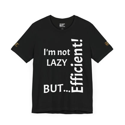 "I'm not lazy, but efficient!" - T-shirt Unissexo Clássico