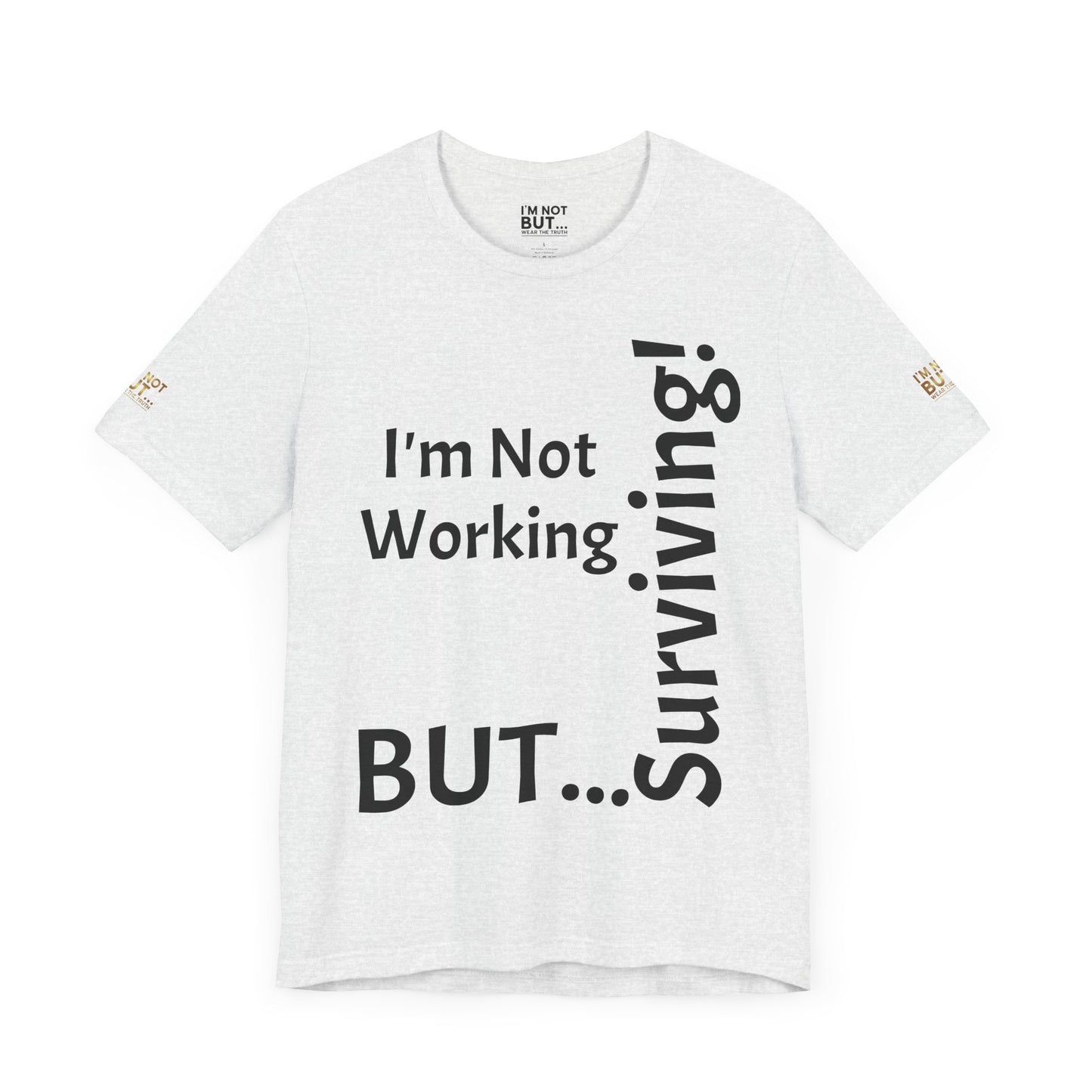 "I'm Not Working, But... Surviving!"   - T-shirt Unissexo Clássico