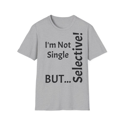 "I'm Not Single, But... Selective!" - T-Shirt Unissexo de Algodão Suave