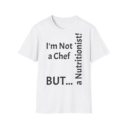 "I'm Not a Chef, But a Nutritionist!" - T-Shirt Unissexo de Algodão Suave