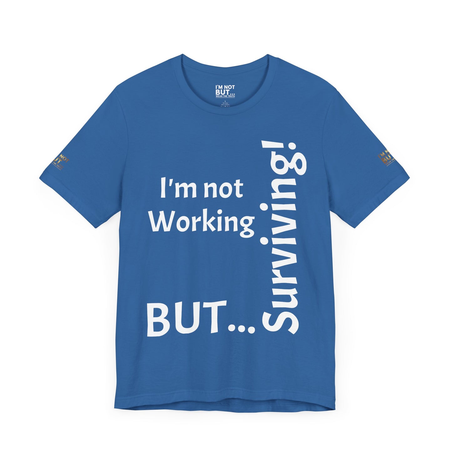 "I'm Not Working, But... Surviving!"  - T-shirt Unissexo Clássico