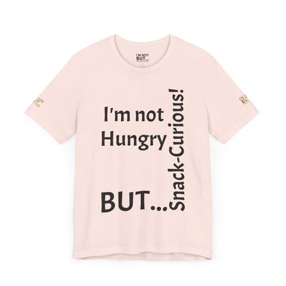 "I'm not hungry, but... Snack-Curious!" - T-shirt Unissexo Clássico