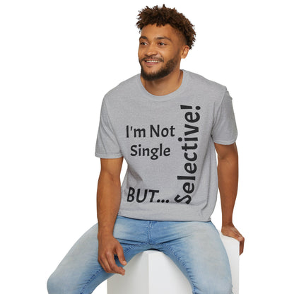 "I'm Not Single, But... Selective!" - T-Shirt Unissexo de Algodão Suave