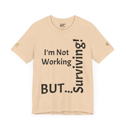 "I'm Not Working, But... Surviving!"   - T-shirt Unissexo Clássico