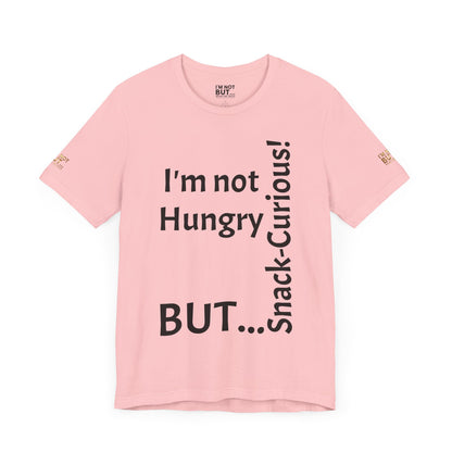 "I'm not hungry, but... Snack-Curious!" - T-shirt Unissexo Clássico