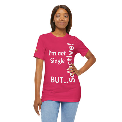 "I'm Not Single, But... Selective!" - T-shirt Unissexo Clássico