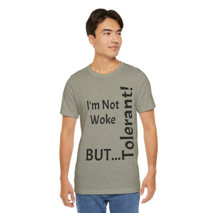 "I'm Not Woke, But Tolerant!"  - T-shirt Unissexo Clássico