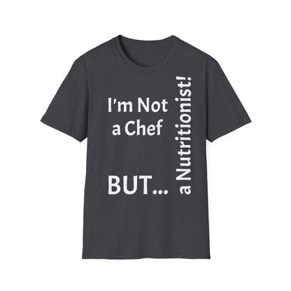 "I'm Not a Chef, But a Nutritionist!" - T-Shirt Unissexo de Algodão Suave