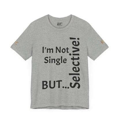 "I'm Not Single, But... Selective!" - T-shirt Unissexo Clássico