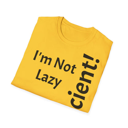 I'm Not Lazy, But Efficient! - T-Shirt Unissexo de Algodão Suave