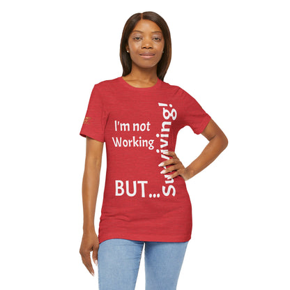 "I'm Not Working, But... Surviving!"  - T-shirt Unissexo Clássico