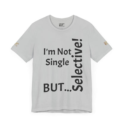 "I'm Not Single, But... Selective!" - T-shirt Unissexo Clássico