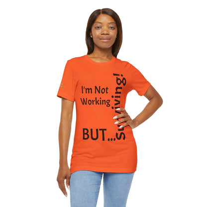 "I'm Not Working, But... Surviving!"   - T-shirt Unissexo Clássico