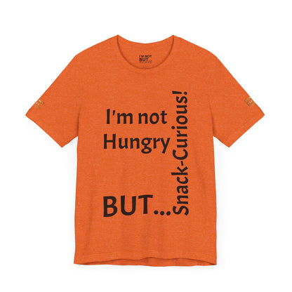 "I'm not hungry, but... Snack-Curious!" - T-shirt Unissexo Clássico