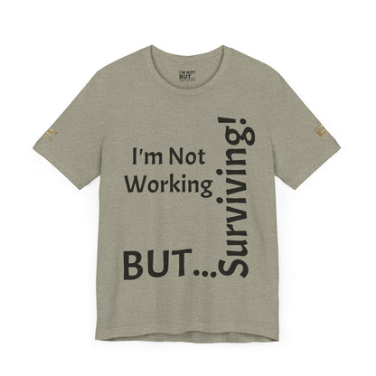 "I'm Not Working, But... Surviving!"   - T-shirt Unissexo Clássico