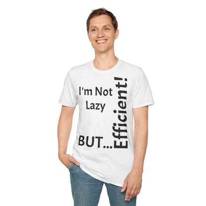 I'm Not Lazy, But Efficient! - T-Shirt Unissexo de Algodão Suave